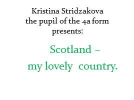 Scotland – my lovely country, слайд 1