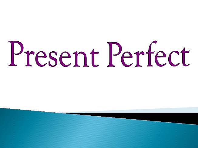 Презентация Present Perfect
