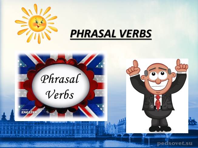 Презентация Phrasal verbs