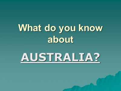 Презентация What do you know about australia?